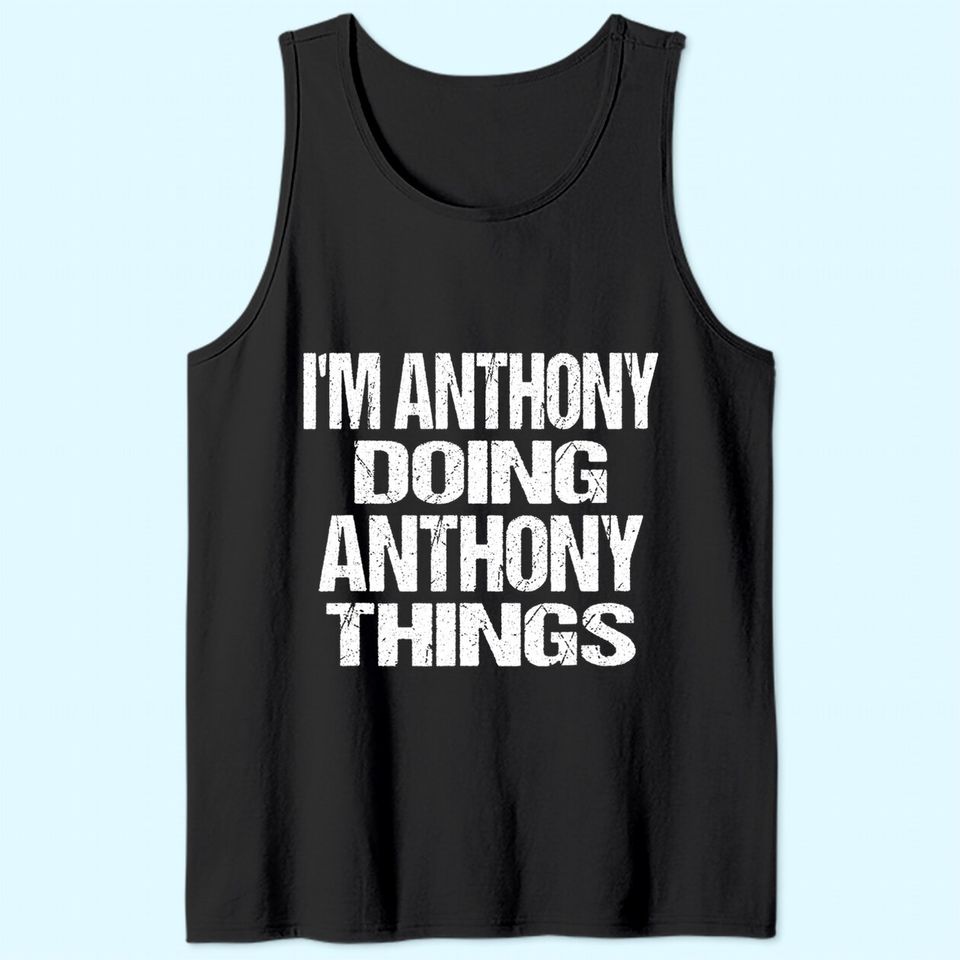 I'm Anthony Doing Anthony Things Personalized First Name Tank Top