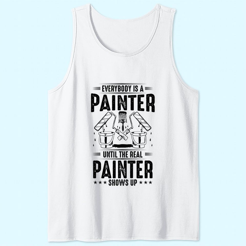 Decorator Until The Real Painter Shows Up House Painter Tank Top