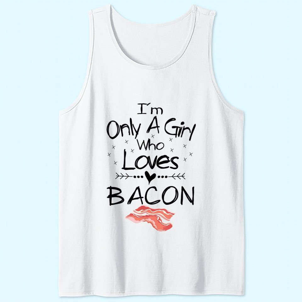 I'm Only A Girl Who Loves Bacon Tank Top Pork Belly Tank Top