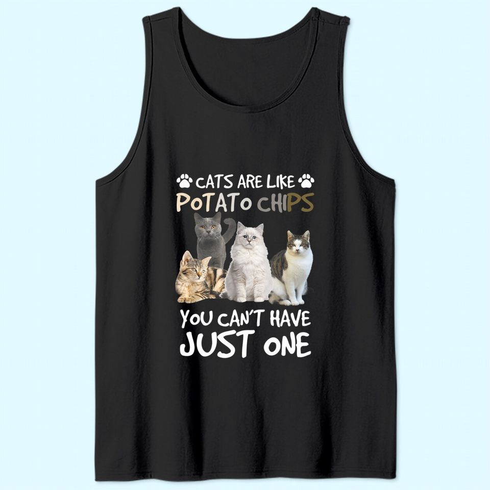 Cats Are Like Potato Chips You can not have just one funny Tank Top