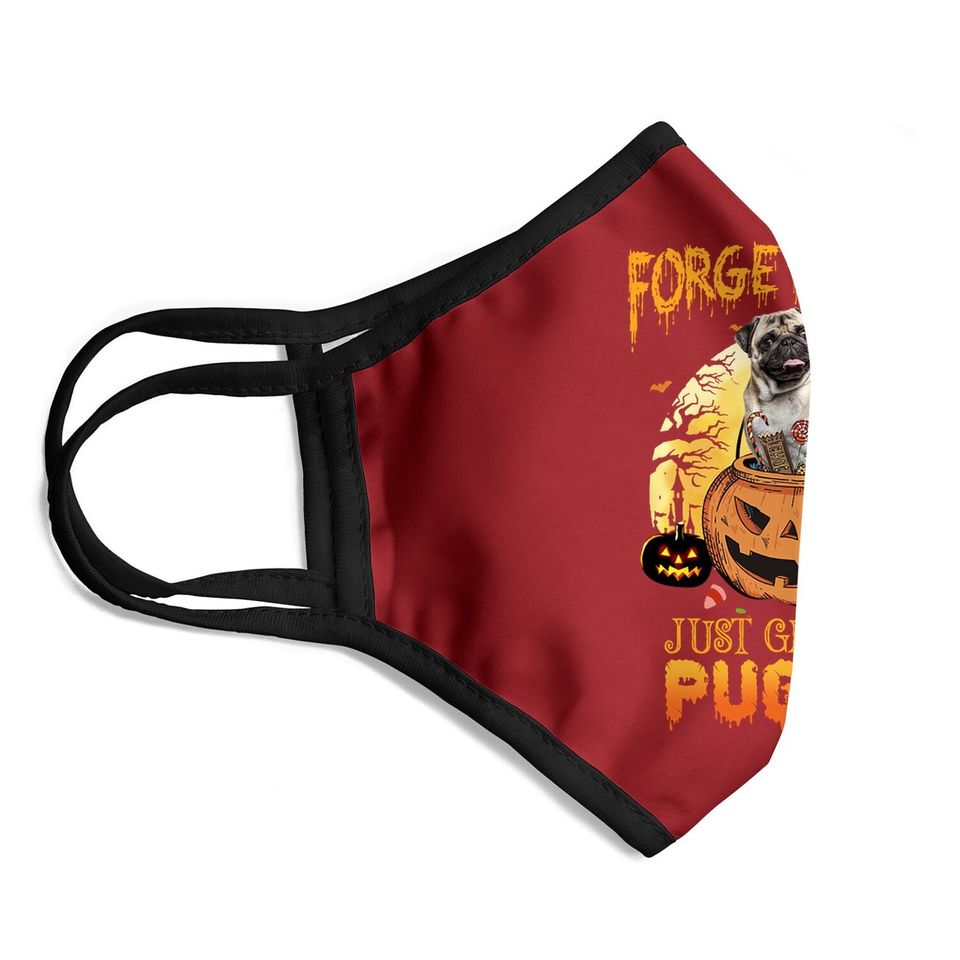 Foget Candy Just Give Me A Pug Dog Face Mask