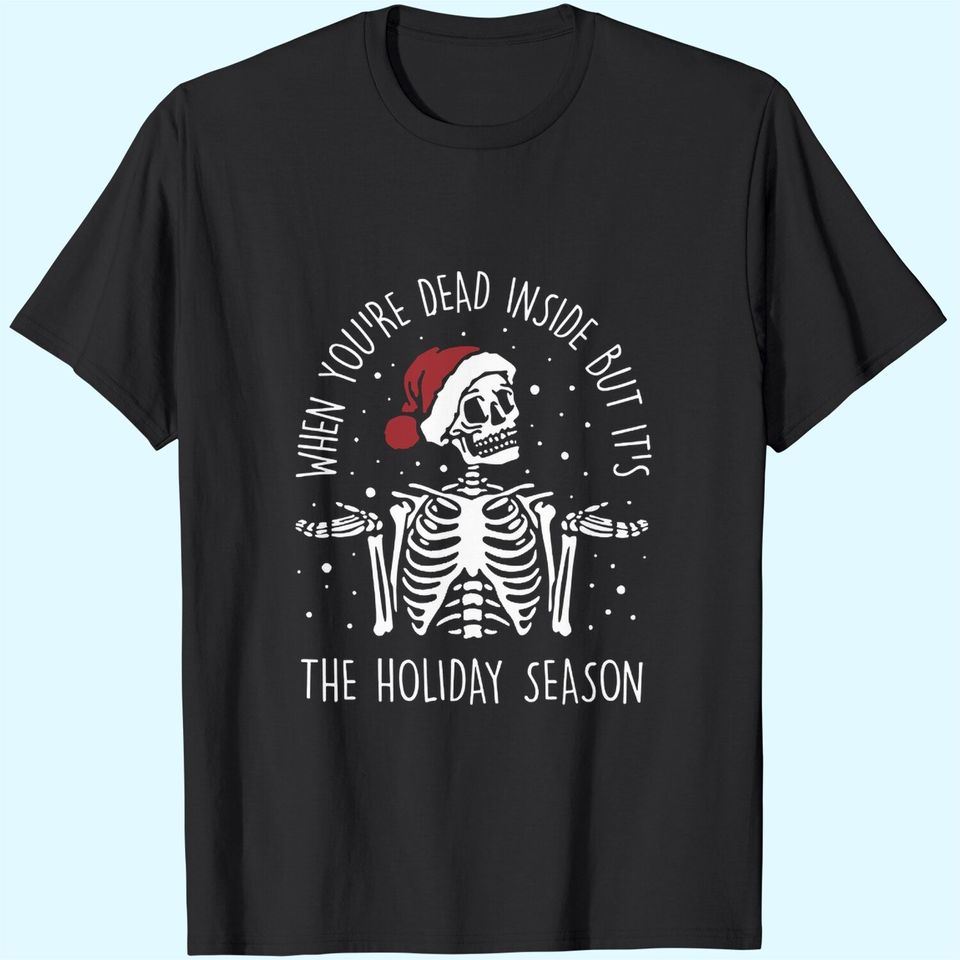 Dead Inside But It's The Holiday Season T-Shirts