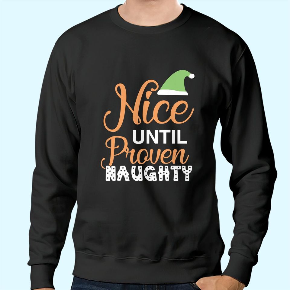 Nice Until Proven Naughty Christmas Sweatshirts