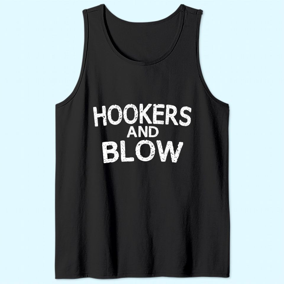 Hookers and Blow Funny Tank Top College Participation Gift Tank Top