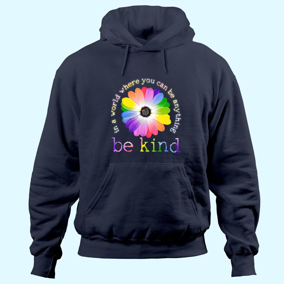 In A World Where You Can Be Anything Be Kind Hoodie Classic Hoodie