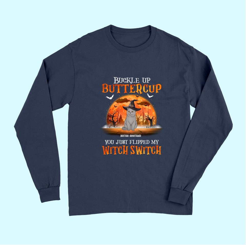 Buckle Up Buttercup You Just Flipped Up My Witch Switch Classic Long Sleeves