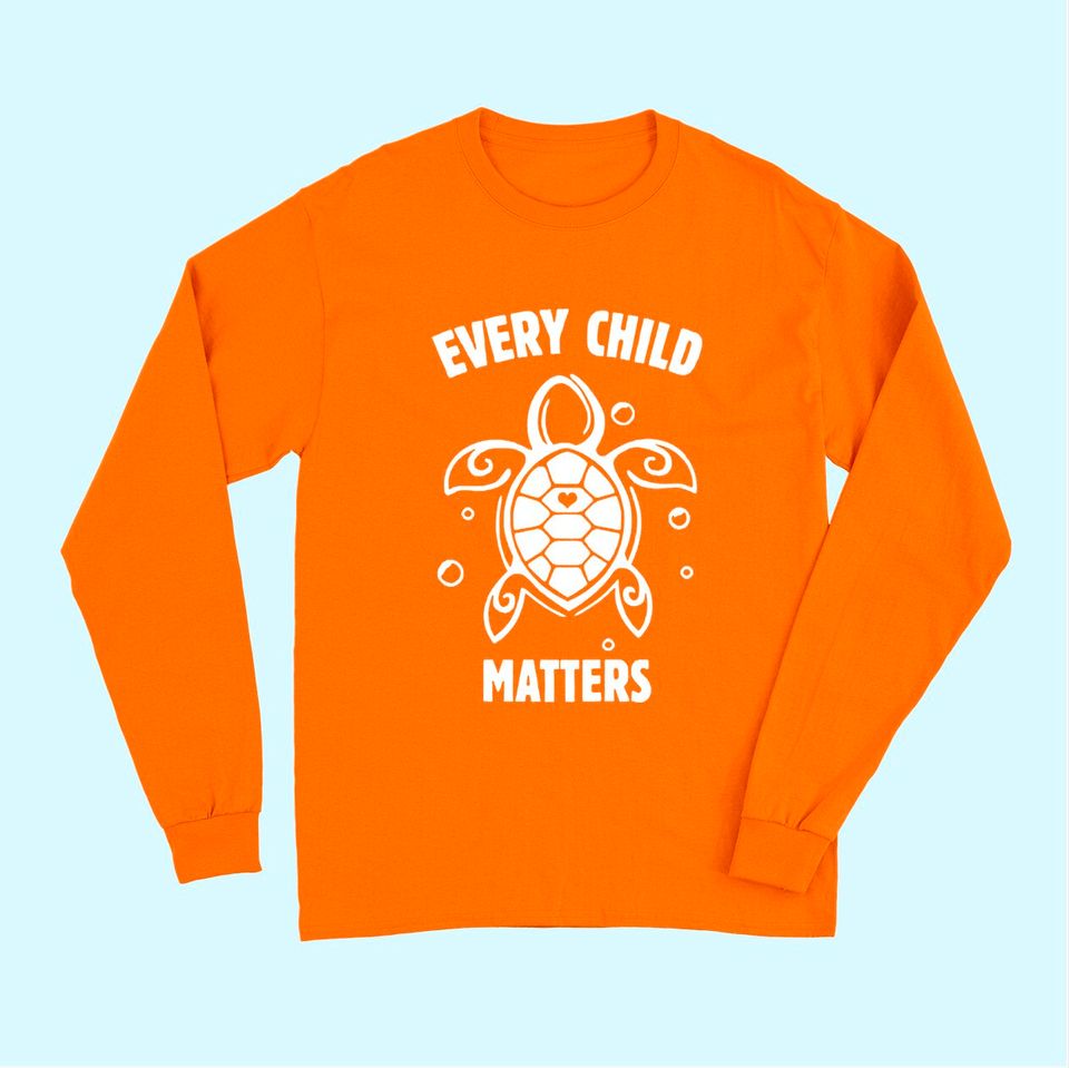 Every Child Matters , Orange Day ,Residential Schools Long Sleeves