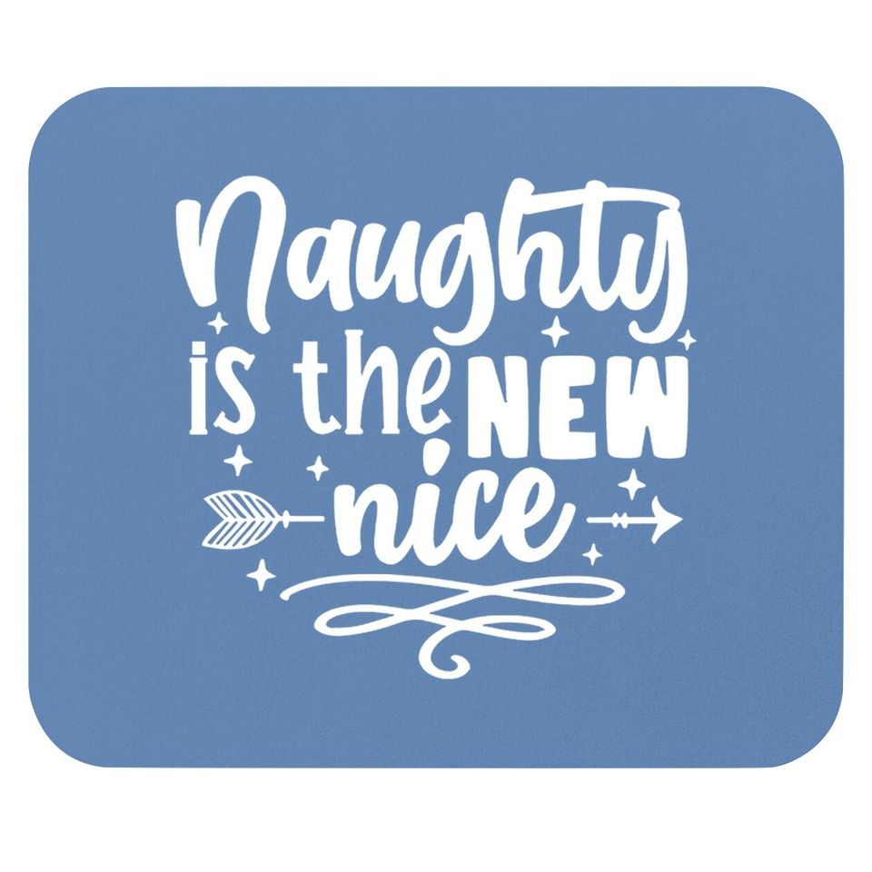 Naughty Is The New Nice Humorous Christmas Mouse Pads