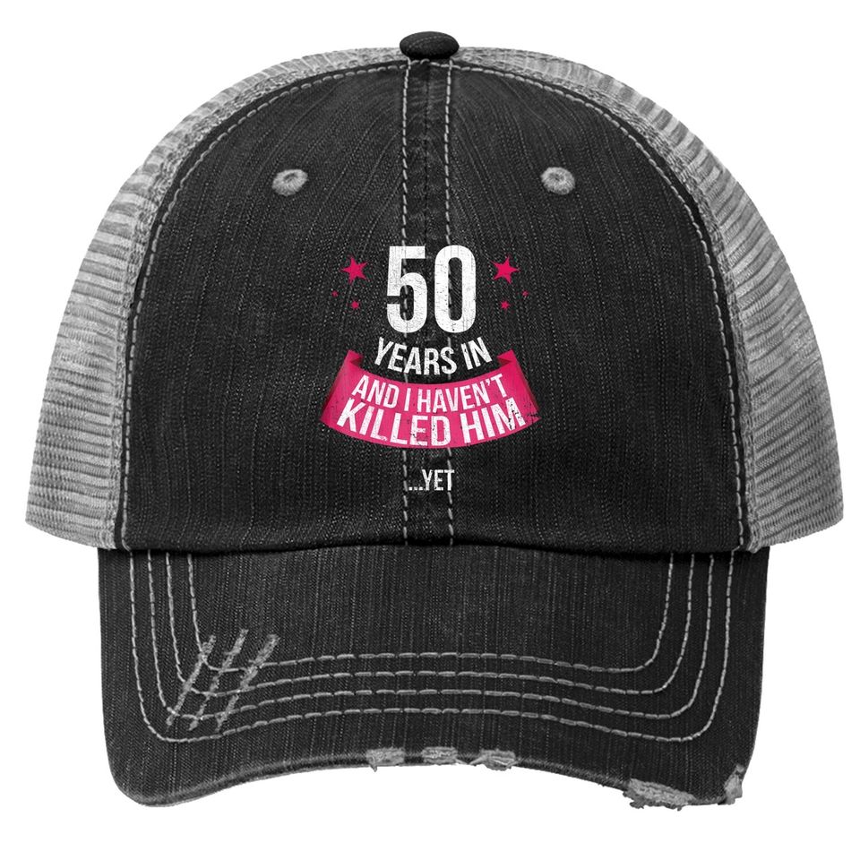 Funny 50th Wedding Anniversary Wife 50 Years Married Trucker Hat