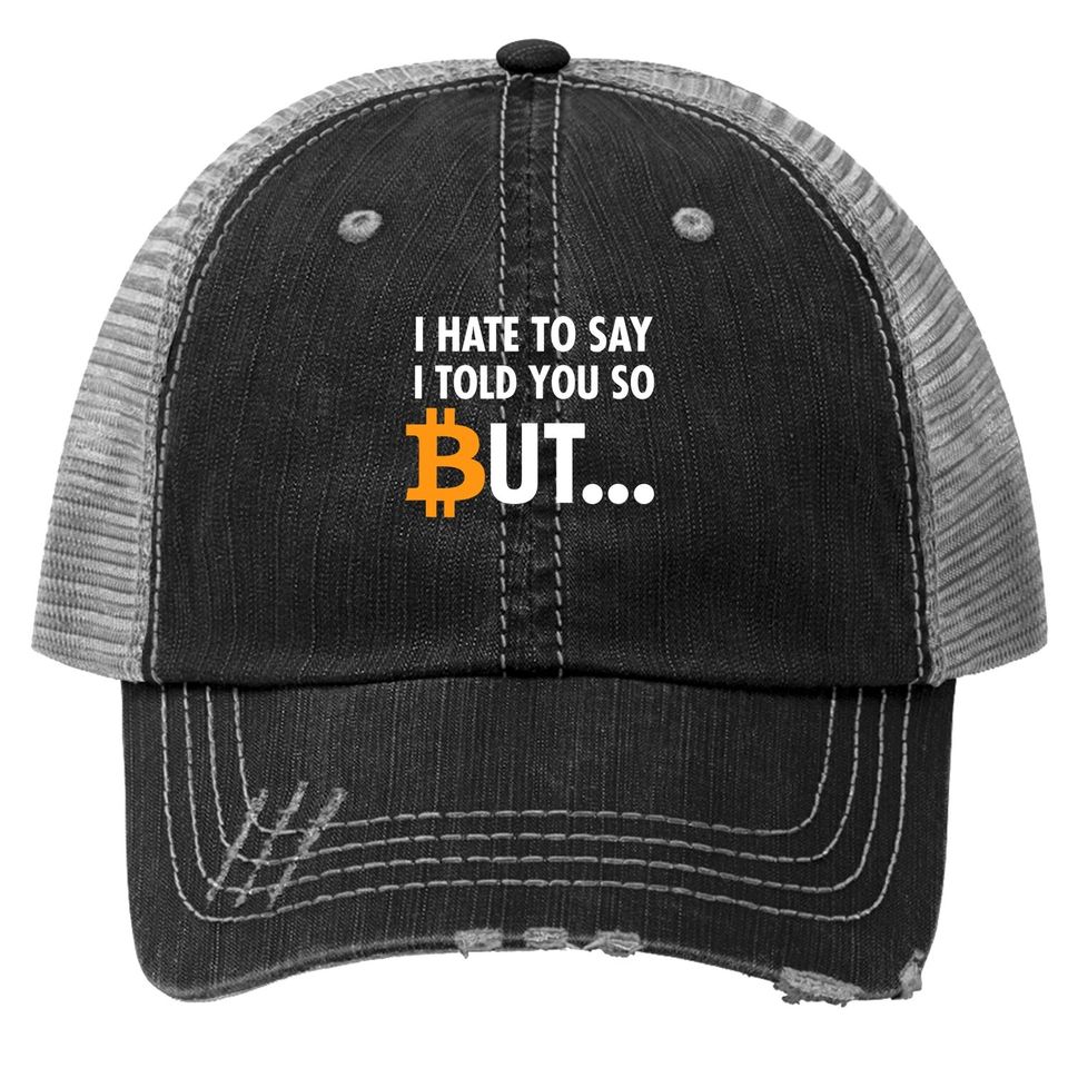 I Hate To Say I Told You So - Bitcoin Btc Crypto Trucker Hat