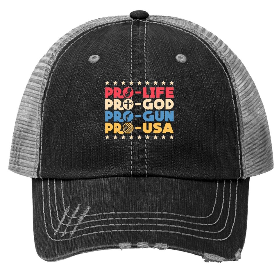 Pro Life Pro God Pro Gun Pro Usa Conservative Patriot Trucker Hat