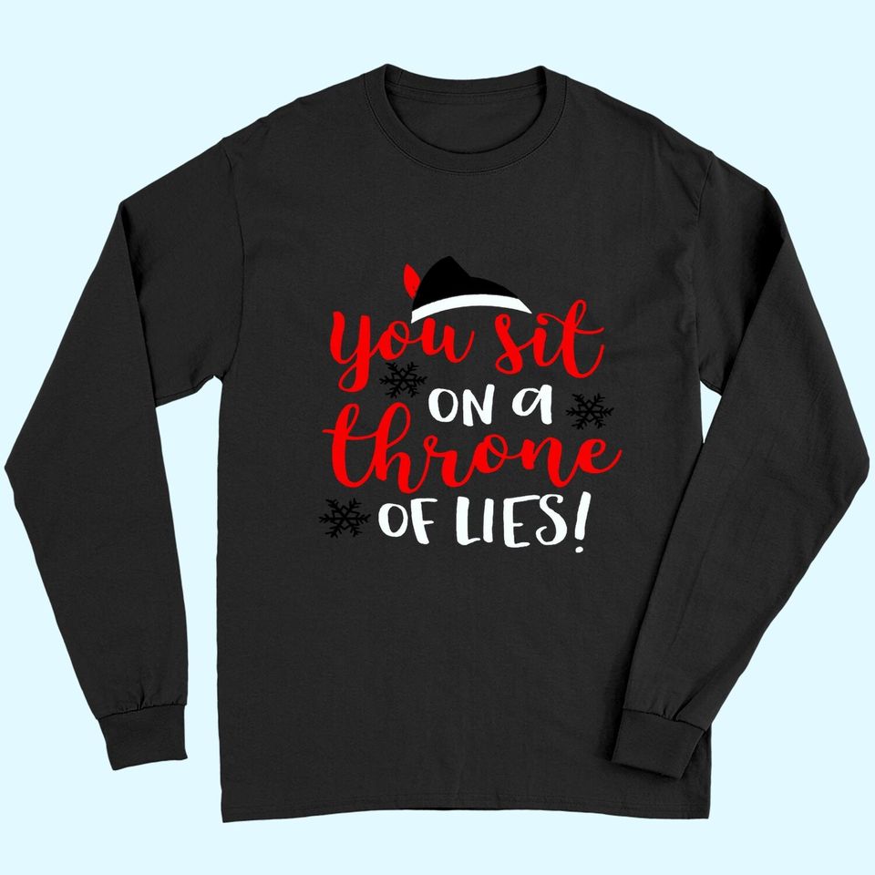 Funny Christmas You Sit On A Throne Of Lies Long Sleeves