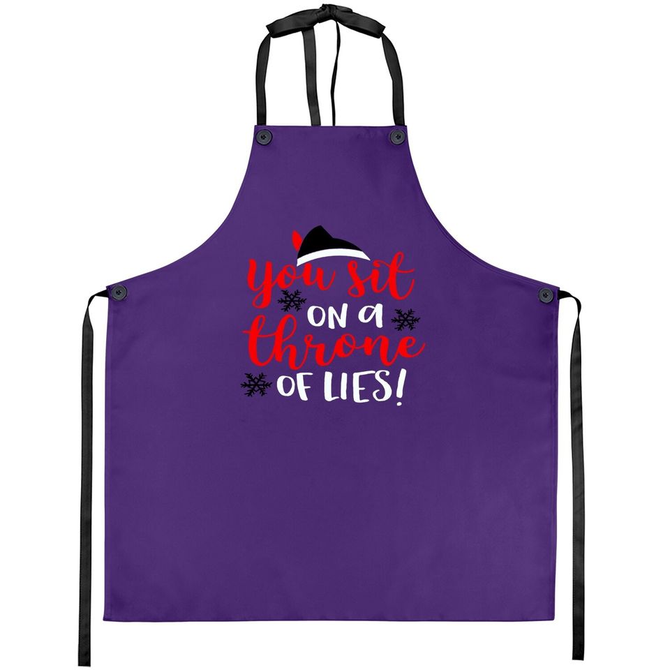 Funny Christmas You Sit On A Throne Of Lies Aprons