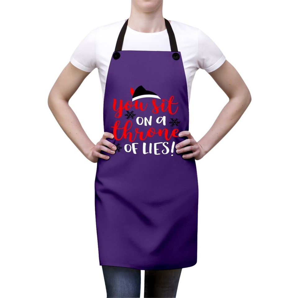 Funny Christmas You Sit On A Throne Of Lies Aprons