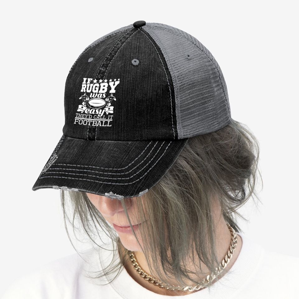 If Rugby Was Easy They'd Call It Football - Rugby Trucker Hat