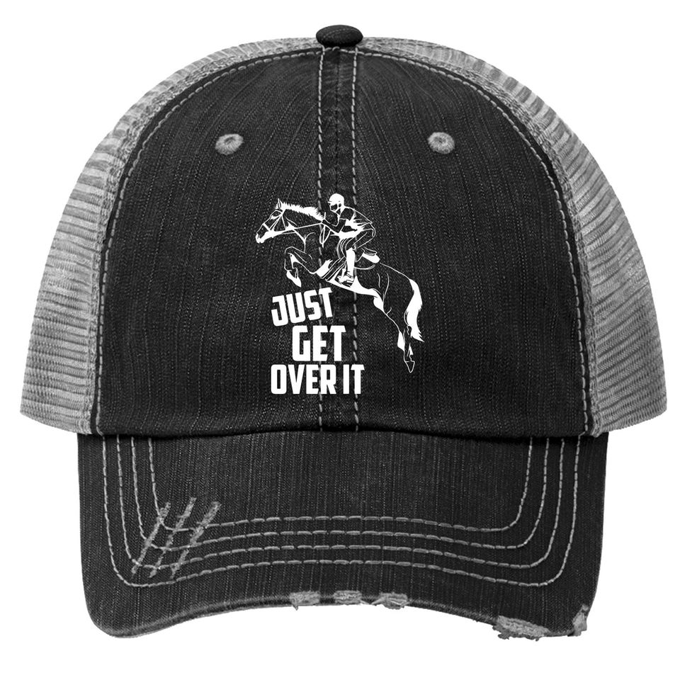 Just Get Over It | Horse Jumping Equestrians Cute Gift Trucker Hat
