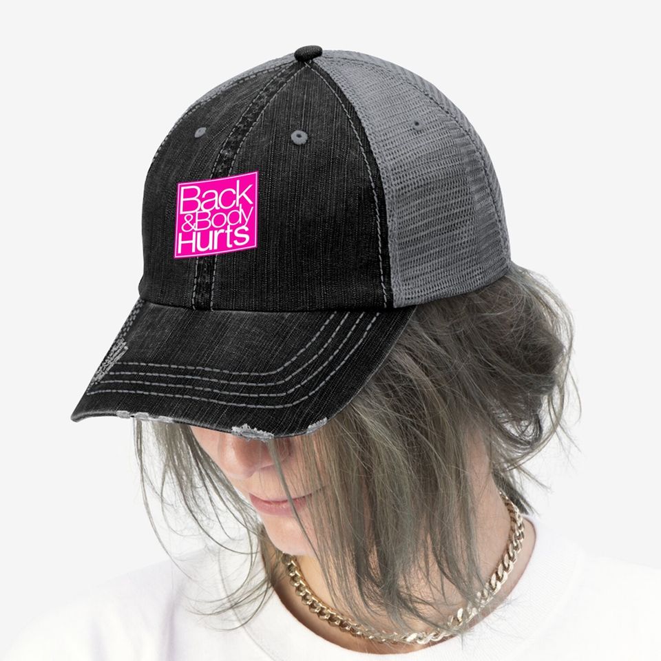 Back And Body Hurts Trucker Hat