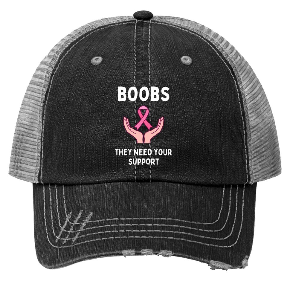 Boobs They Need Your Support Funny Breast Cancer Awareness Trucker Hat