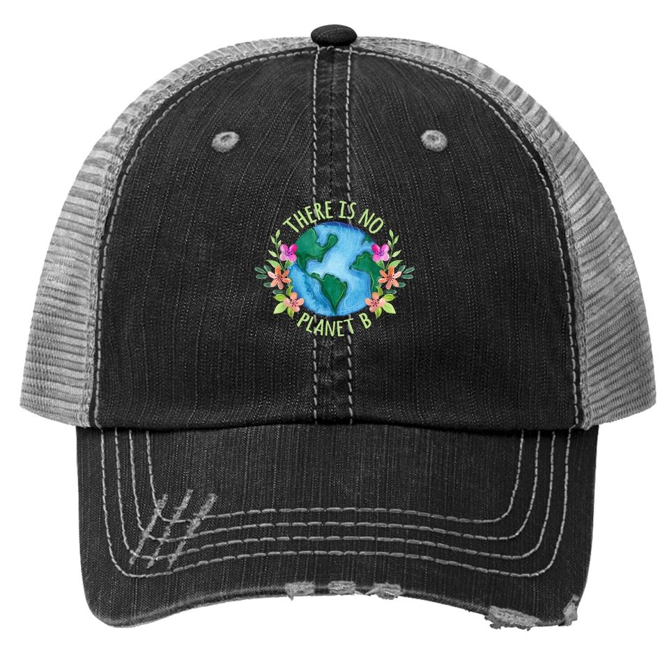 There Is No Planet B Save Mother Earth Love Environment Trucker Hat