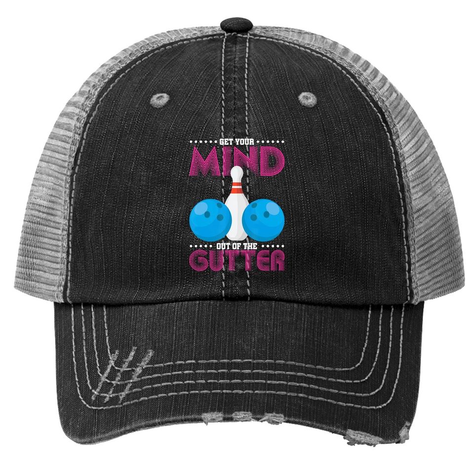 Get Your Mind Out Of The Gutter Bowling Trucker Hat