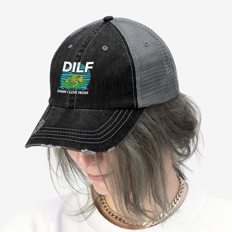 Dilf-damn I Love Frogs, Frog-amphibian Lovers Trucker Hat