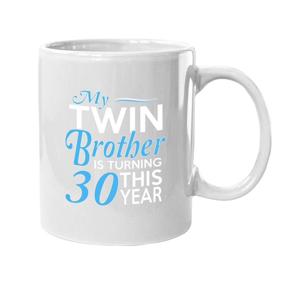 My Twin Brother Is Turning 10 This Year, 30th Birthday Gifts For Twin Brothers Coffee Mug