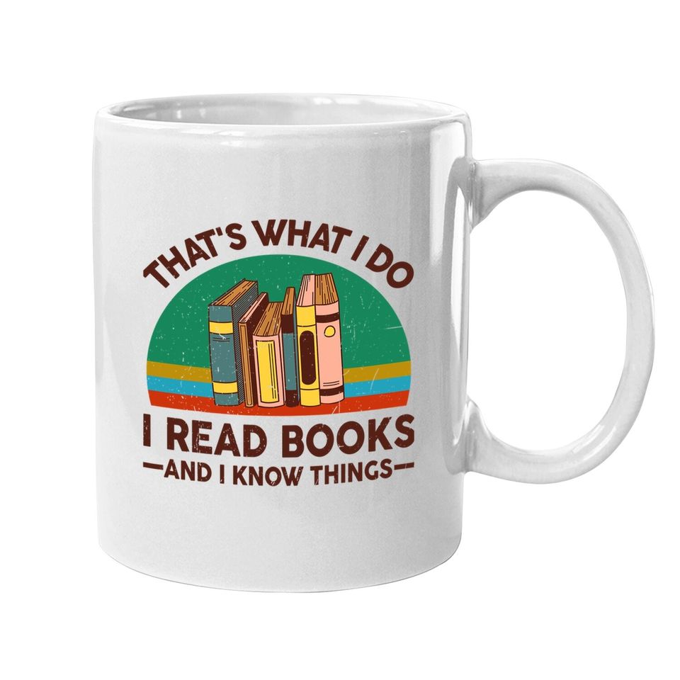 Reading Thats What I Do I Read Books And I Know Things Coffee Mug