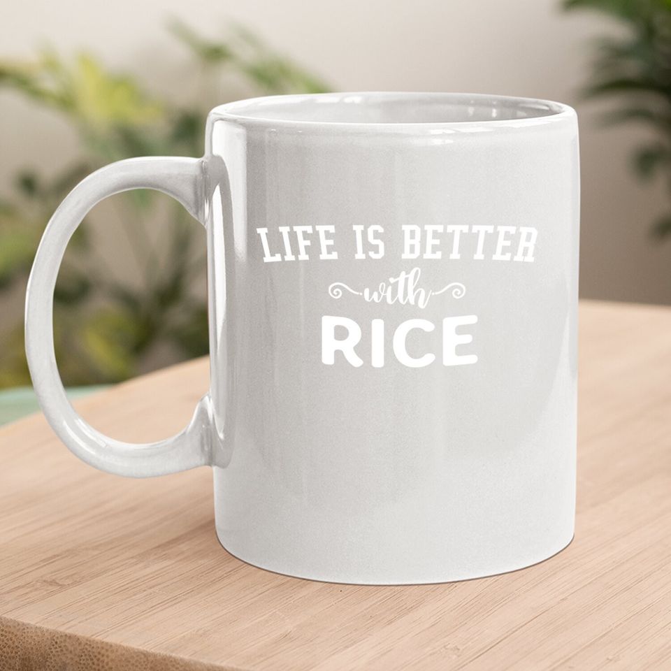 Life Is Better With Rice Coffee Mug