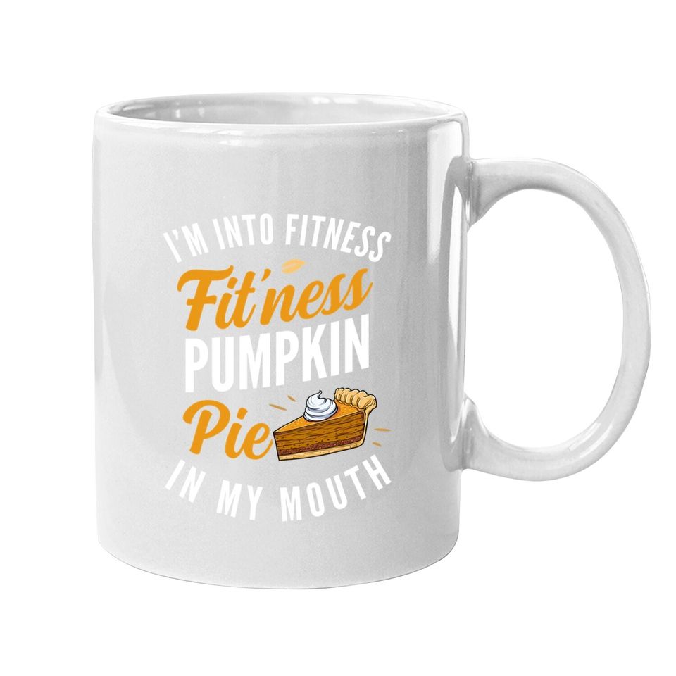 I'm Into Fitness Pumpkin Pie In My Mouth Coffee Mug