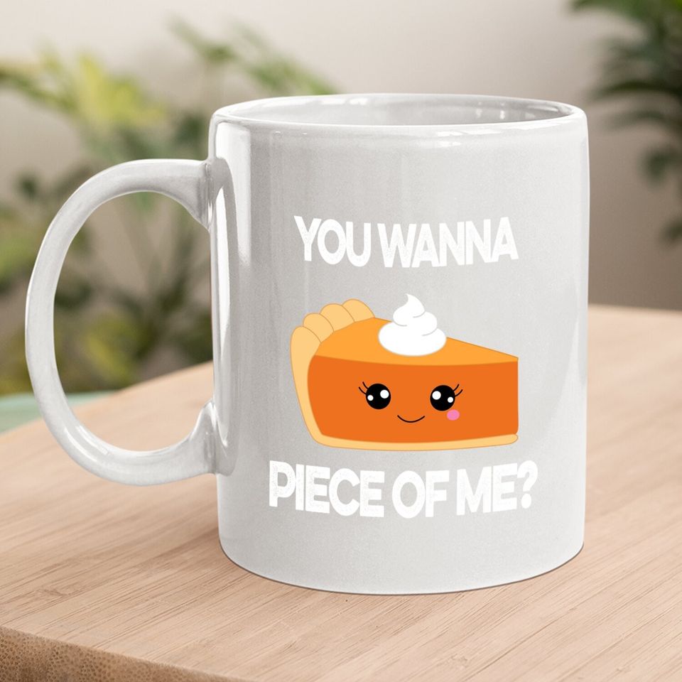 You Wanna Piece Of Me Pumpkin Pie Thanksgiving Coffee Mug