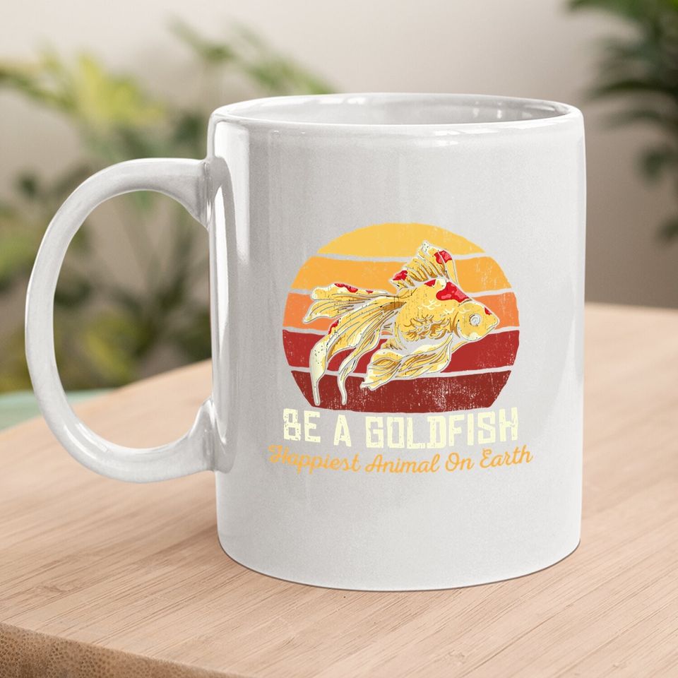 Be A Goldfish Happiest Animal On The Planet Coffee Mug