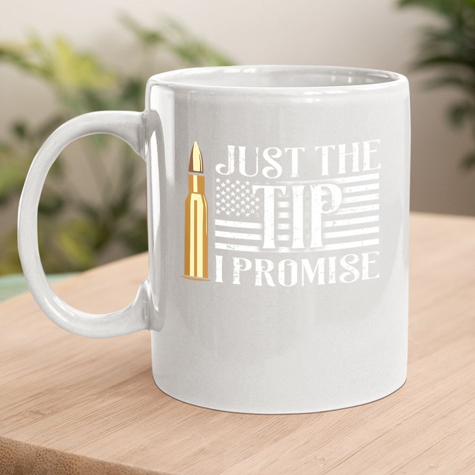 Just The Tip I Promise Usa Flag Gun Bullet Coffee Mug