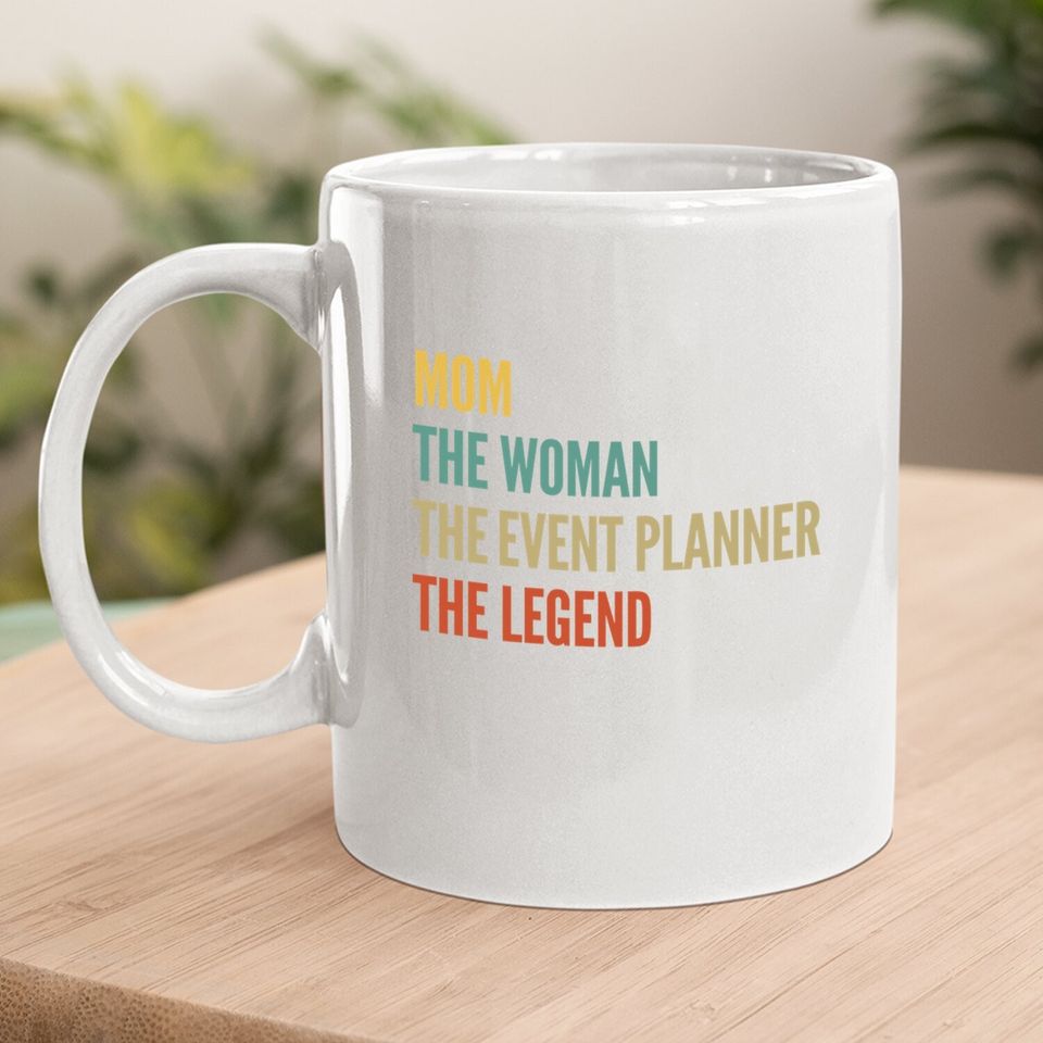 The Mom The Woman The Event Planner The Legend Coffee Mug