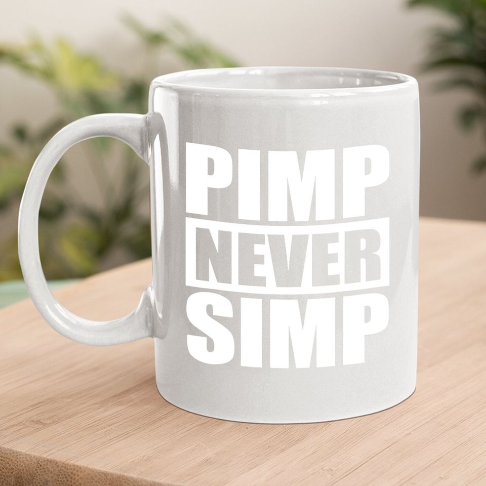 Pimp Never Simp Pimpin Coffee Mug