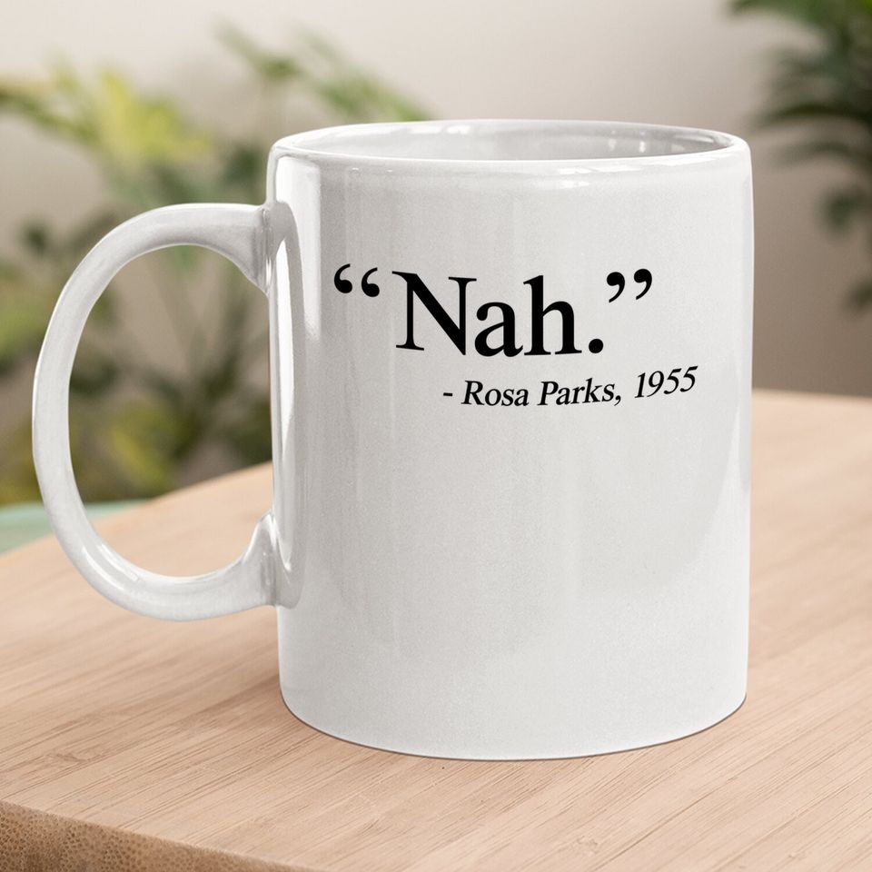 Nah Rosa Parks 1955 Coffee Mug
