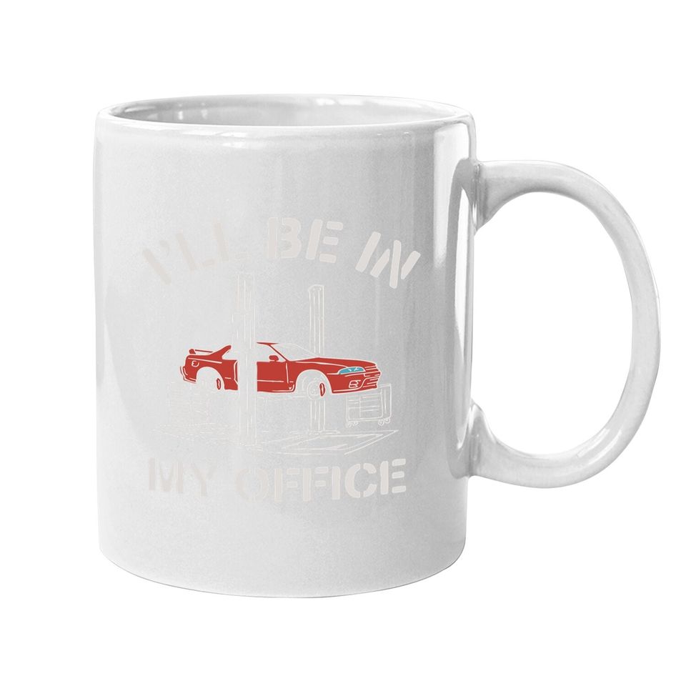 I'll Be In My Office Auto Mechanic Gifts Coffee Mug