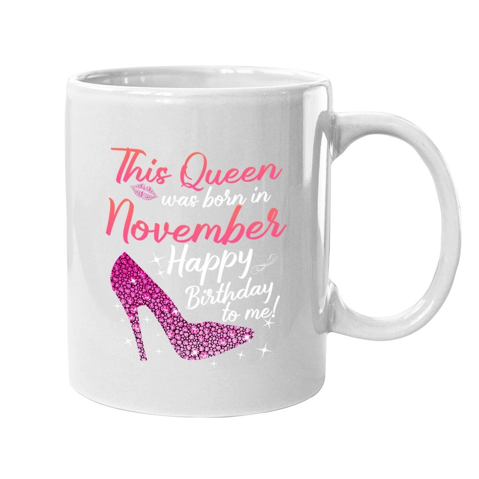 Black Queens Are Born In November Birthday For Coffee Mug