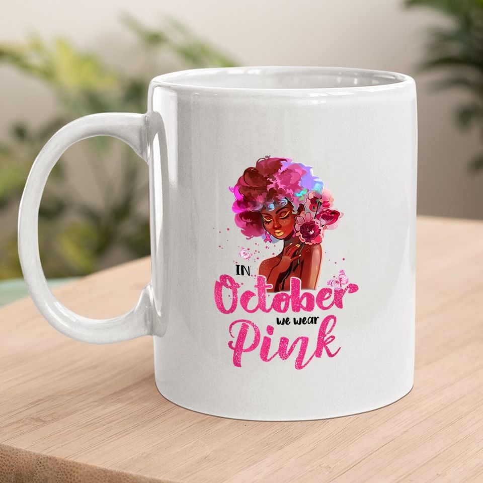 Breast Cancer Awareness In October We Wear Pink Black Woman Coffee Mug