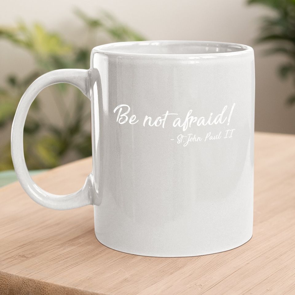 Be Not Afraid St. John Paul Ii | Christian Coffee Mug