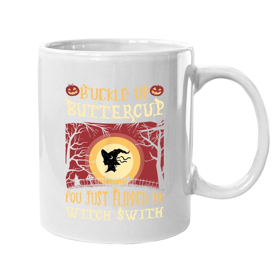 Buckle Up Buttercup You Just Flipped My Witch Switch Coffee Mug