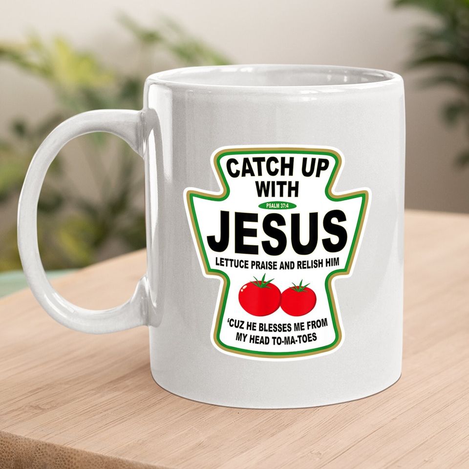 Christian Catch Up With Jesus Ketchup Coffee Mug