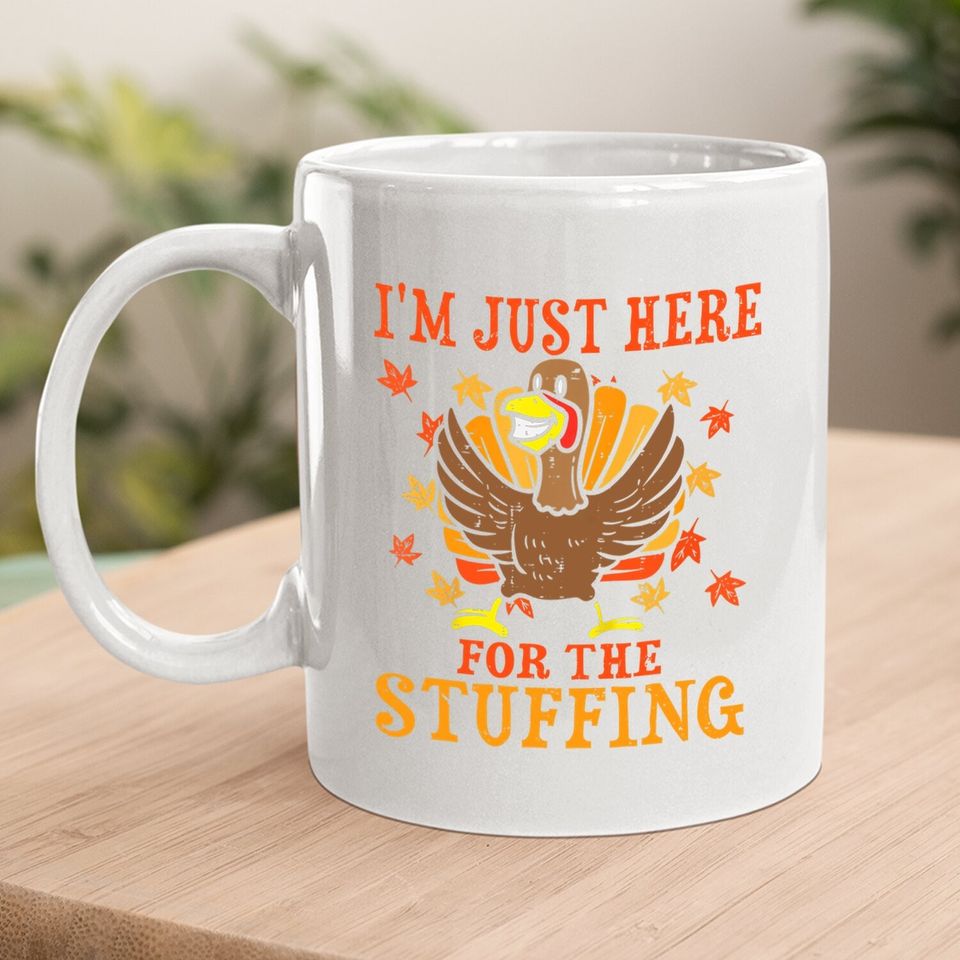 I'm Just Here For The Stuffing Funny Turkey Thanksgiving Coffee Mug