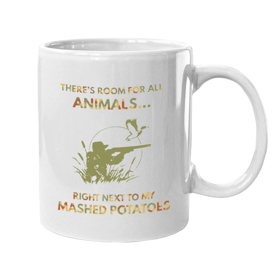 There's Room For All Animals Right Next To My Mashed Potatos Coffee Mug