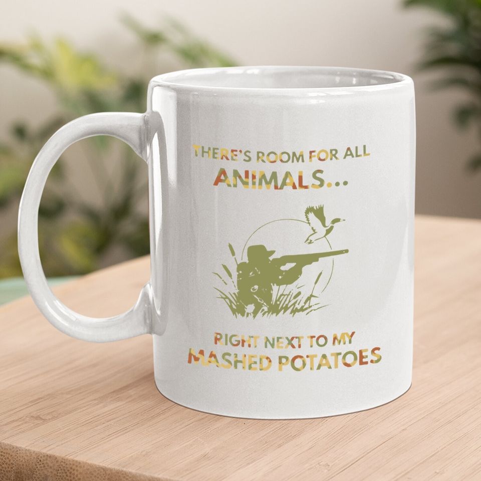 There's Room For All Animals Right Next To My Mashed Potatos Coffee Mug