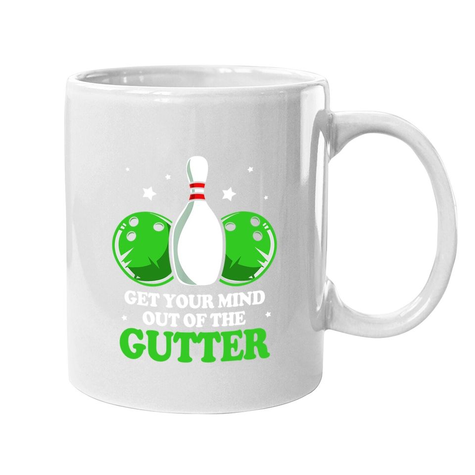 Funny Bowler Get Your Mind Out Of The Gutter Bowling Coffee Mug