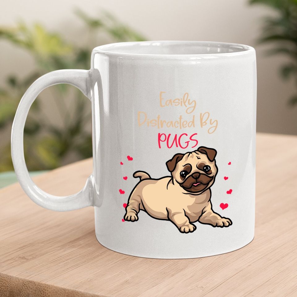 Cute Pug Lovers Easily Distracted By Pugs Coffee Mug