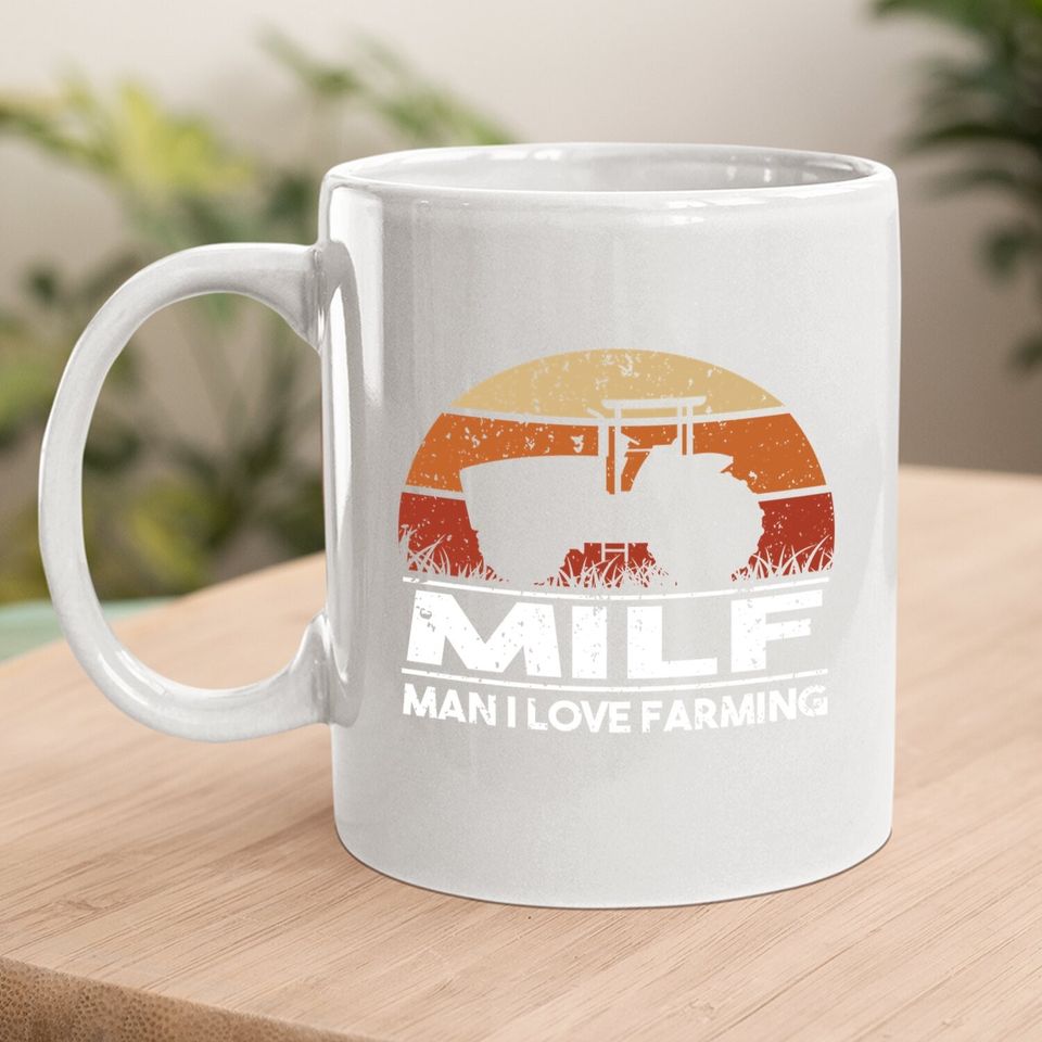 Milf Man I Love Farming For A Farmer Coffee Mug