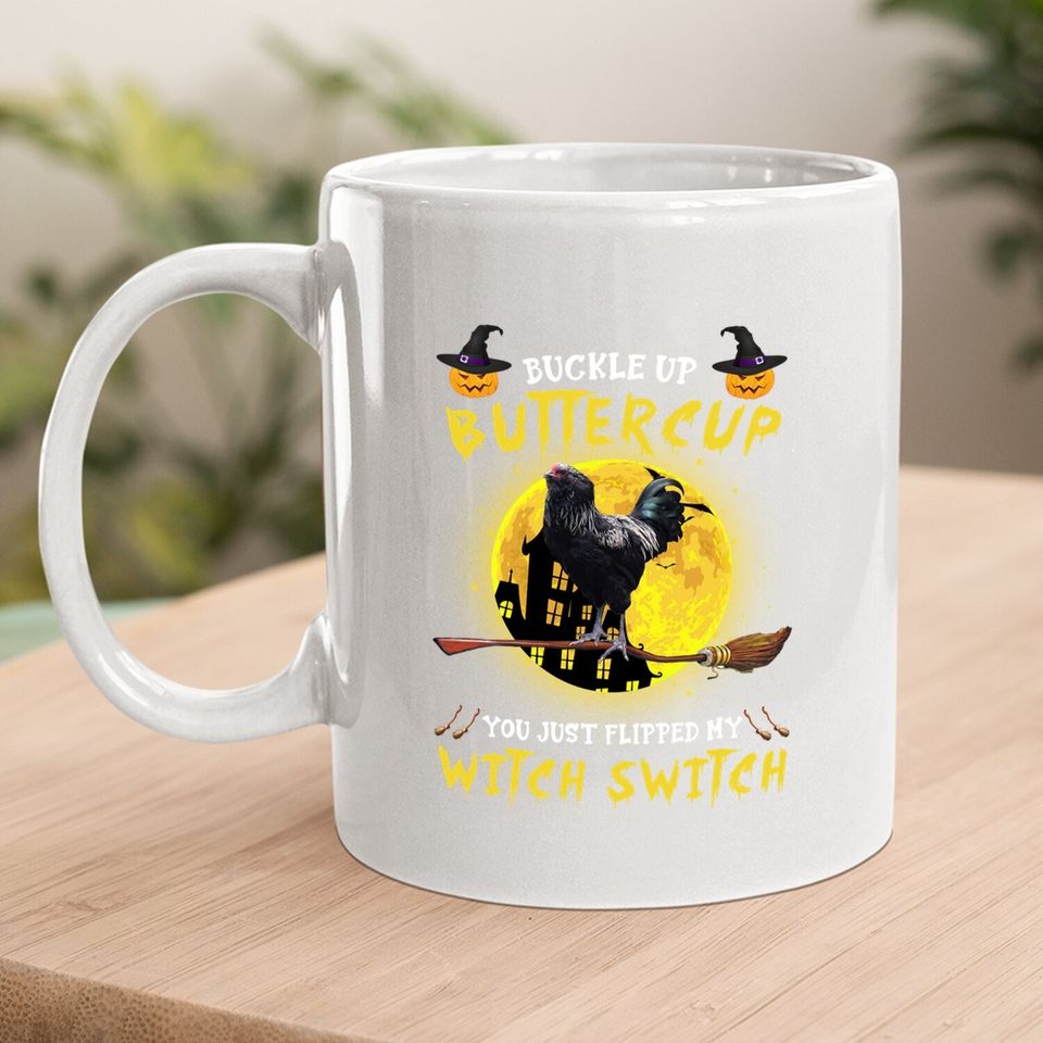 Buckle Up Buttercup Chicken You Just Flipped My Witch Switch Coffee Mug