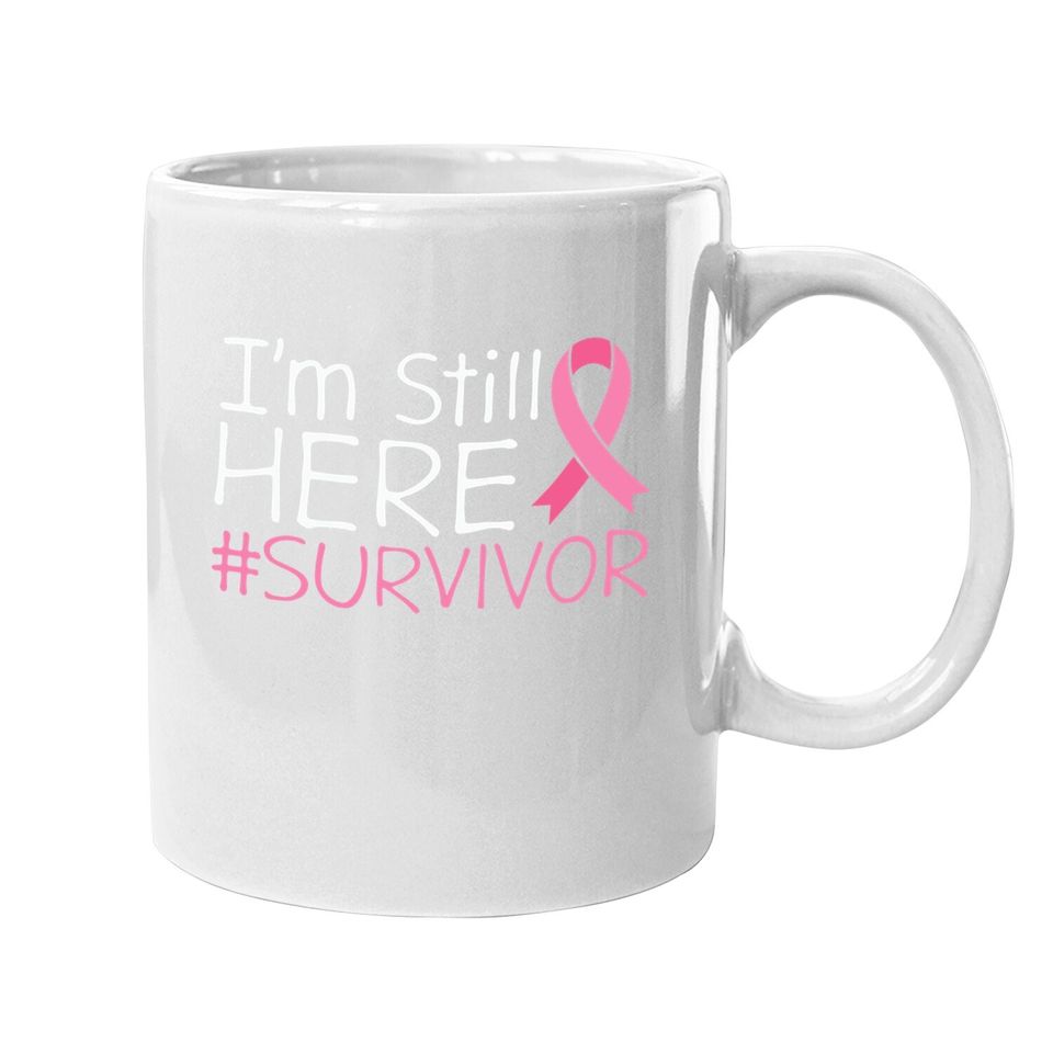 I'm Still Here Breast Cancer Survivor Awareness Coffee Mug