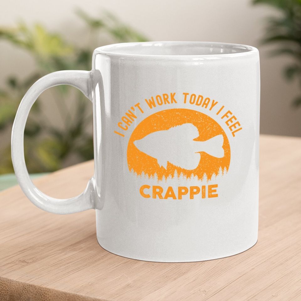 I Cant Work Today I Feel Crappie - Funny Fishing Joke Coffee Mug